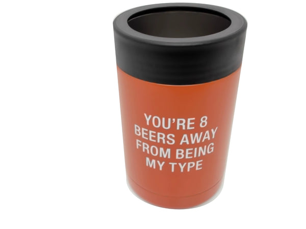 Can Cooler "You're 8 Beers Away From Being My Type"